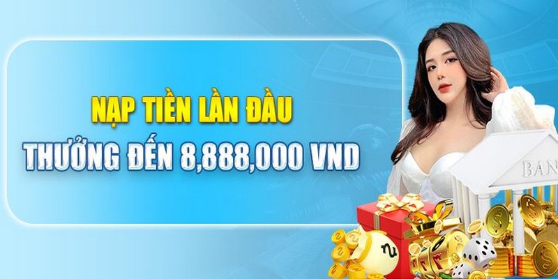 Nạp vốn lần đầu nhận thưởng giá trị cao cho mọi hội viên