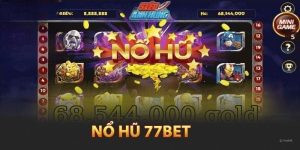 Nổ Hũ 77bet Đỉnh Cao Xanh Chín Hàng Đầu Thị Trường 2025