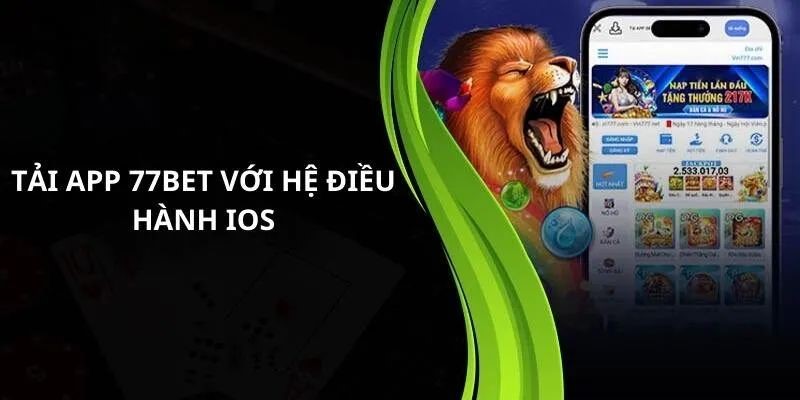 Dễ dàng tải app 77Bet về hệ điều hành IOS